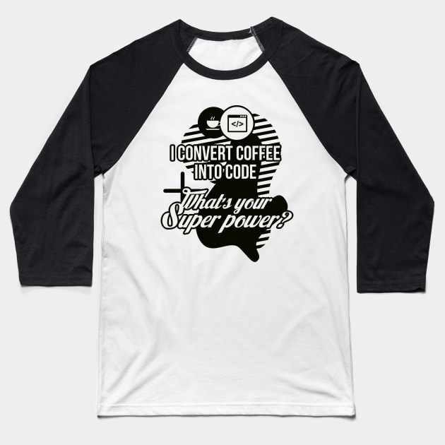 I convert coffee into code. What's your super power! Baseball T-Shirt by guicsilva@gmail.com